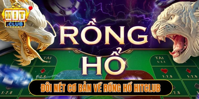 Đôi nét cơ bản về Rồng hổ Hitclub