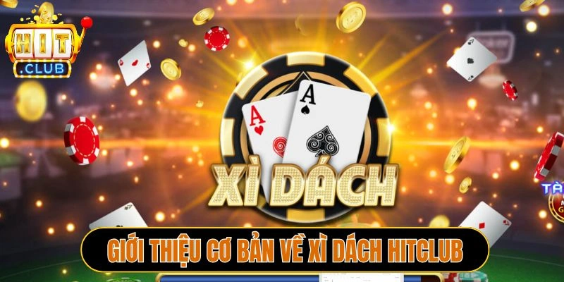 Giới thiệu cơ bản về Xì dách Hitclub