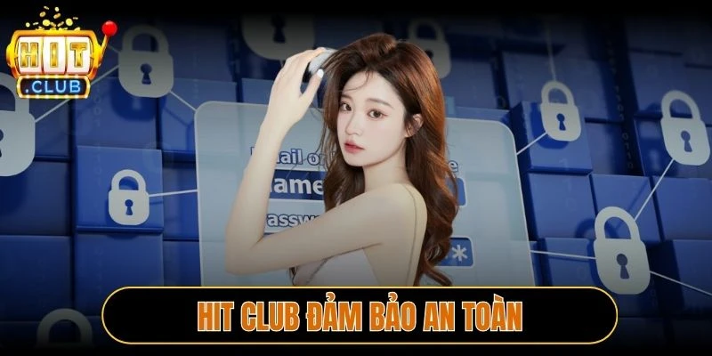 Hitclub giữ an toàn tuyệt đối cho hội viên