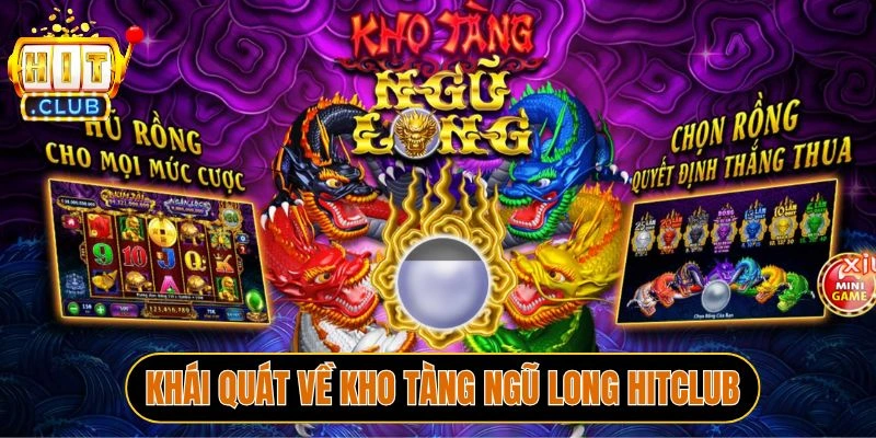 Khái quát về Kho tàng ngũ long Hitclub