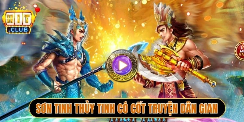 Sơn Tinh Thủy Tinh có cốt truyện dân gian